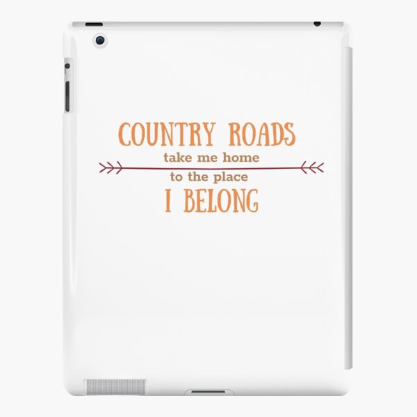 John Denver Quote: “Country roads, take me home, to the place I belong.”