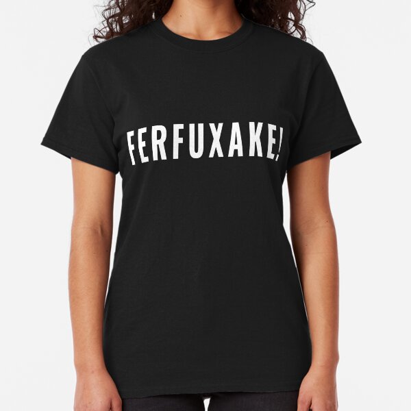 Ferfuxake - For Effs Sake (Design Day 220) Classic T-Shirt