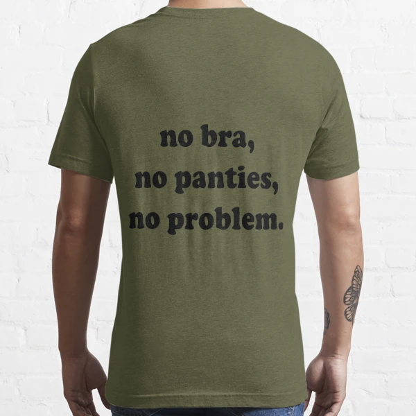 No Bra No Panties No Problem' Men's T-Shirt