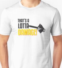 That's a Lotta Damage Unisex T-Shirt