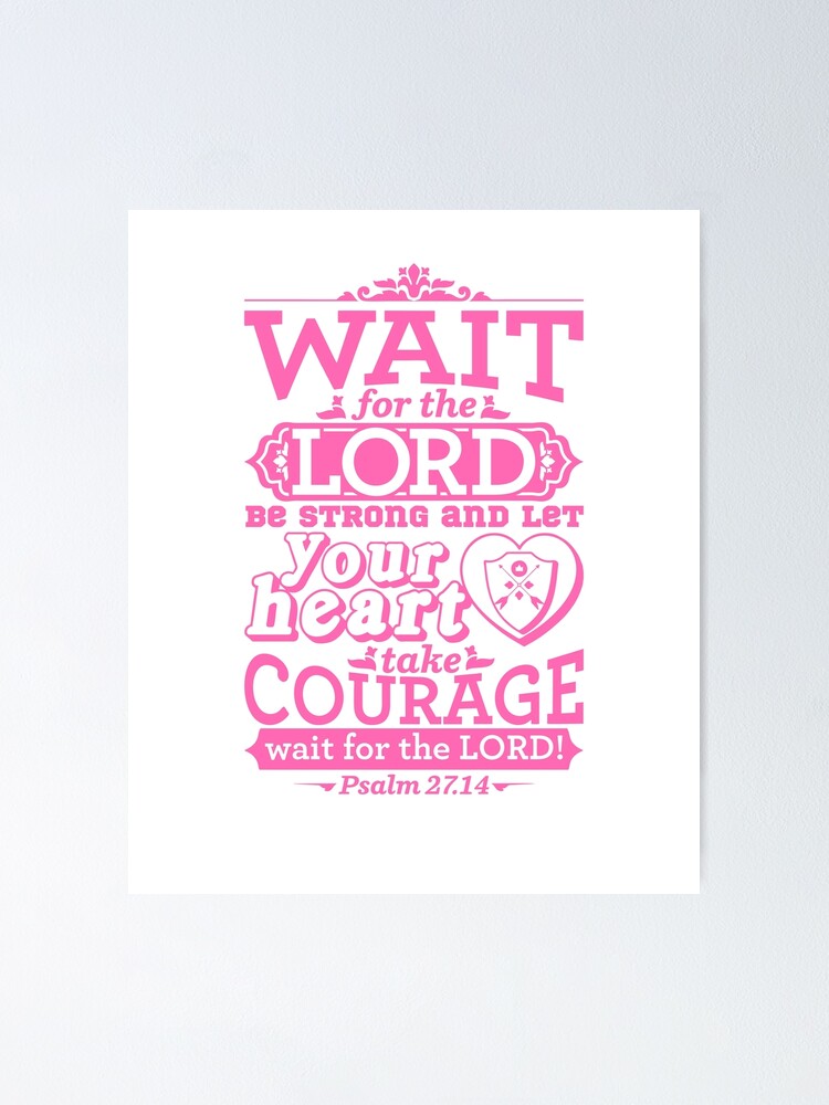 Psalm 27:14, Wait For The Lord, Take Courage, Christian, Bible