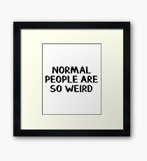 Normal people are so weird Framed Print