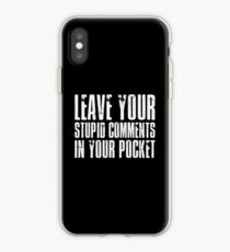 Leave Your Stupid Comments In Your Pocket iPhone Case