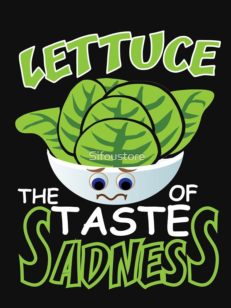 “Lettuce The Taste Of Sadness shirt” T-shirt by Sifoustore | Redbubble