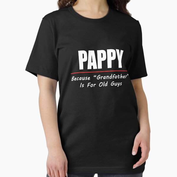 Item preview, Pappy Because Grandfather Is For Old Guys, Dad Shirt Pappy T-Shirt Gift designed and sold by aghlessan.
