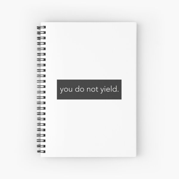 You Do Not Yield. Spiral Notebook