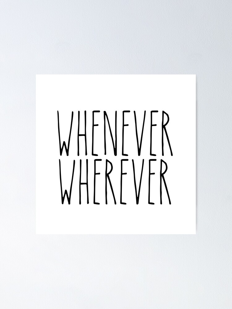 Whenever, wherever