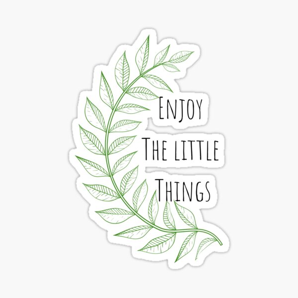 Enjoy the little things Sticker