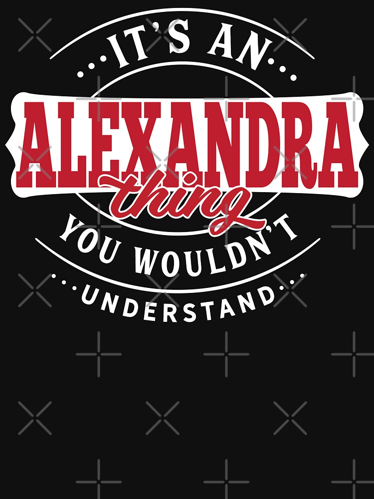 Alexandra Name T-shirt Alexandra Thing Alexandra by wantneedlove