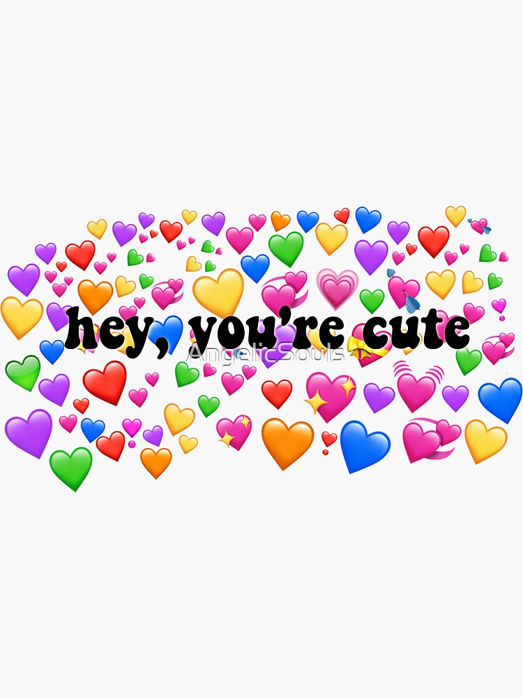 Hey, You\'re Cute Heart Meme\
