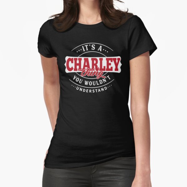 Charley Name T-shirt Charley Thing Charley Fitted T-Shirt