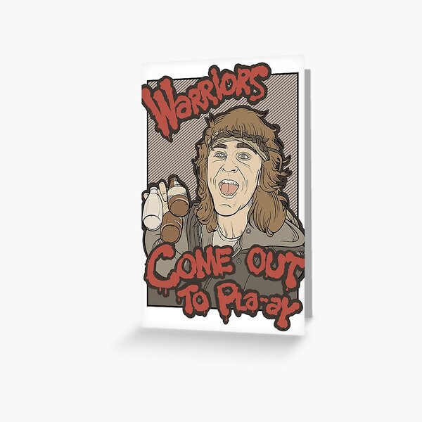 Warriors... Come Out To Pla-ay... Greeting Card