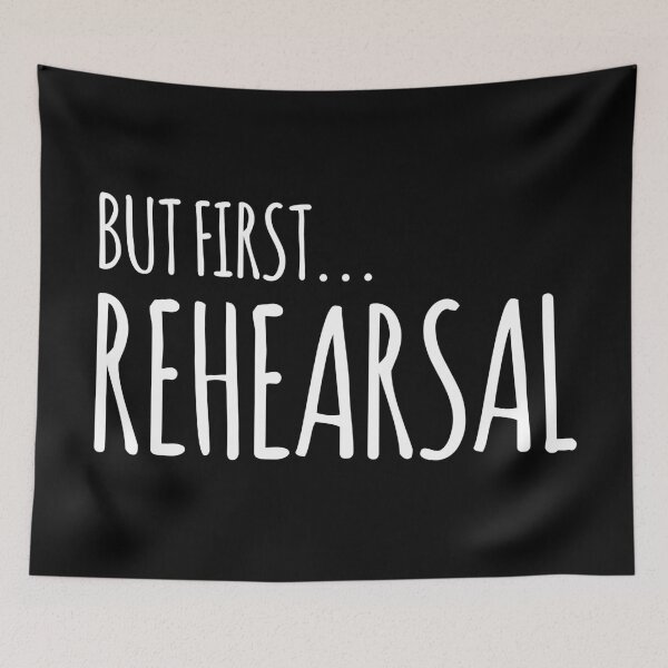 Item preview, BUT FIRST... REHEARSAL designed and sold by jazzydevil.
