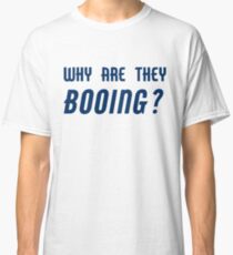 Why are they booing? Classic T-Shirt