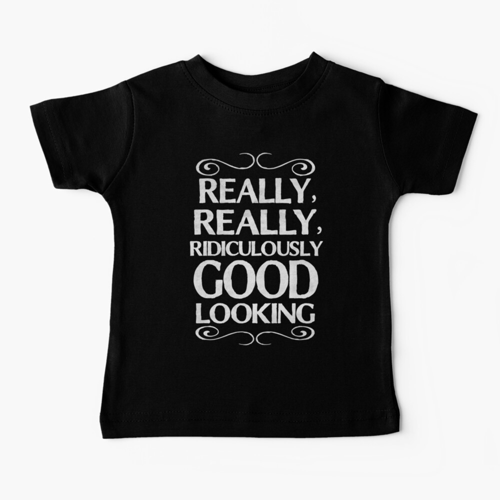 Really, really, ridiculously good looking (Zoolander). Baby T-Shirt