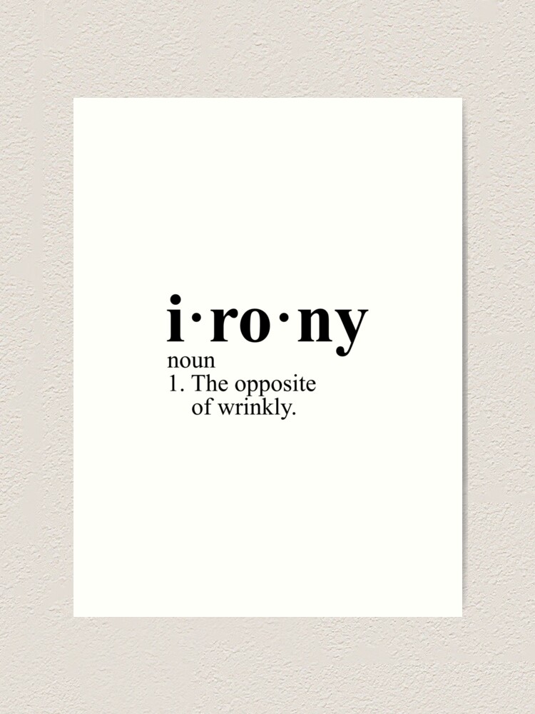 "Irony Definition The Opposite of Wrinkly" Art Print by Evelyus Redbubble