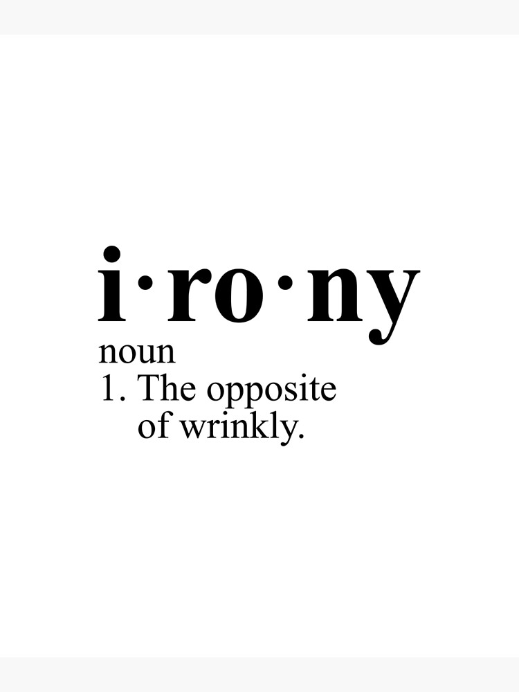 "Irony Definition The Opposite of Wrinkly" Poster for Sale by Evelyus Redbubble