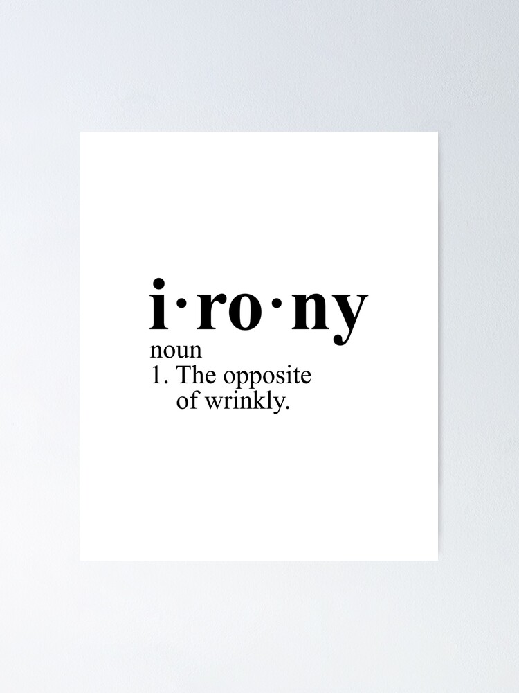 "Irony Definition The Opposite of Wrinkly" Poster for Sale by Evelyus Redbubble