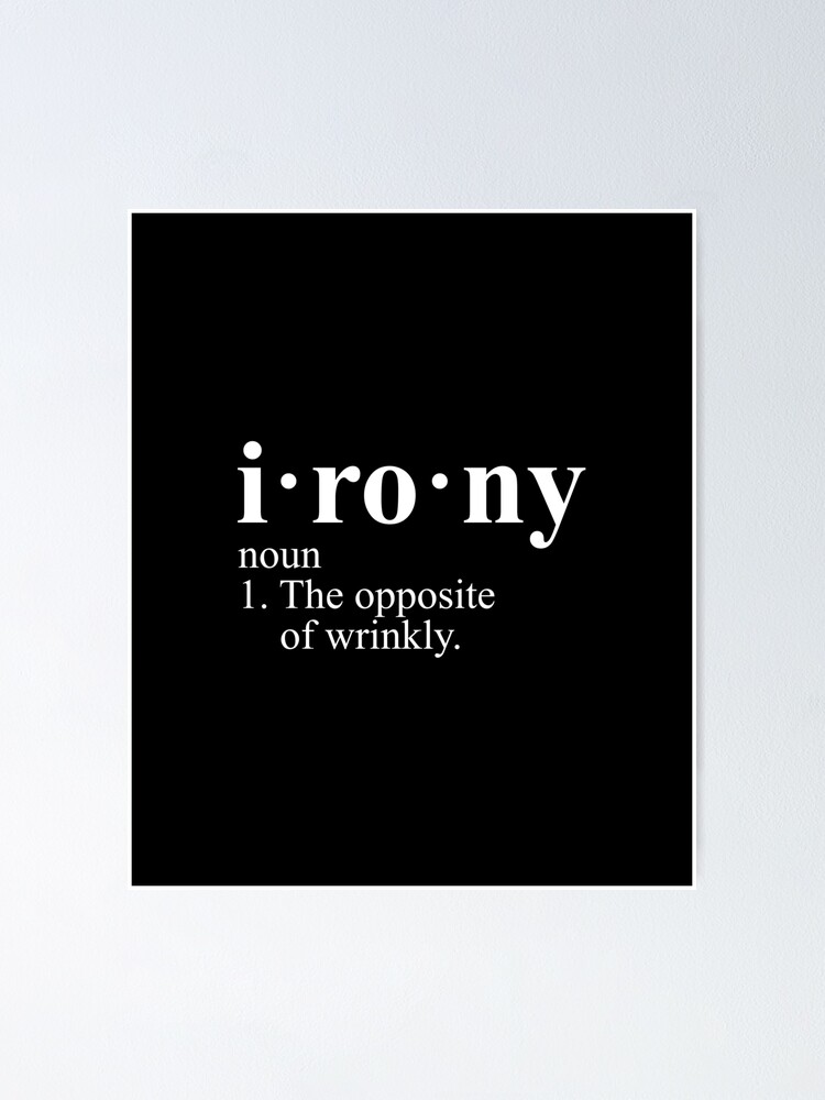 "Irony Definition The Opposite of Wrinkly" Poster by Evelyus Redbubble
