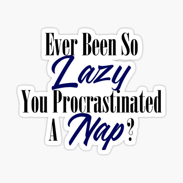 "Procrastination Lazy Bum Funny Procrastinate Nap Meme " Sticker for