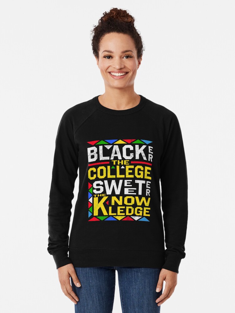The blacker the college the sweeter the knowledge sweatshirt shop