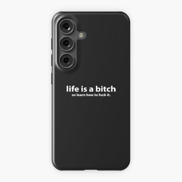 Life is a bitch so learn how to fuck it