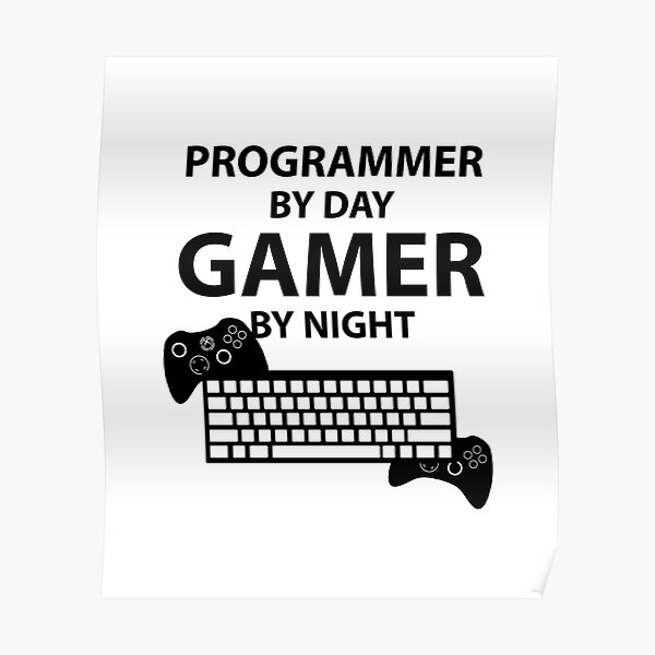 Programmer by day, Gamer by night Poster