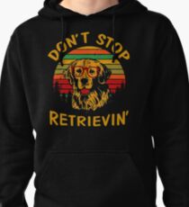 Dont Stop Retrieving Funny Golden Retriever Owner Pullover Hoodie