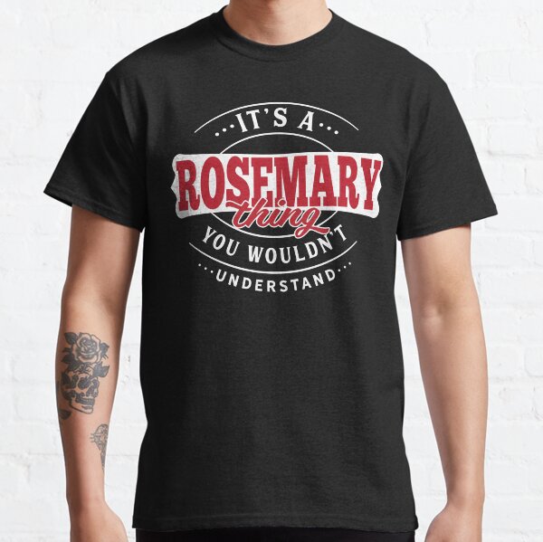 It's a ROSEMARY Thing You Wouldn't Understand T-Shirt & Merchandise Classic T-Shirt