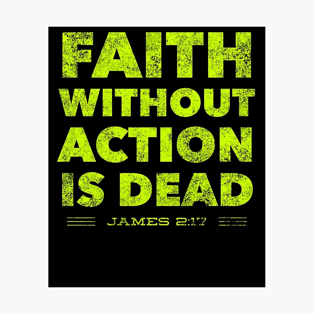 Impression Metallique La Foi Sans Action Est Morte Jesus Chretien Citation Biblique Disant Jacques 2 17 Par Bullquacky Redbubble