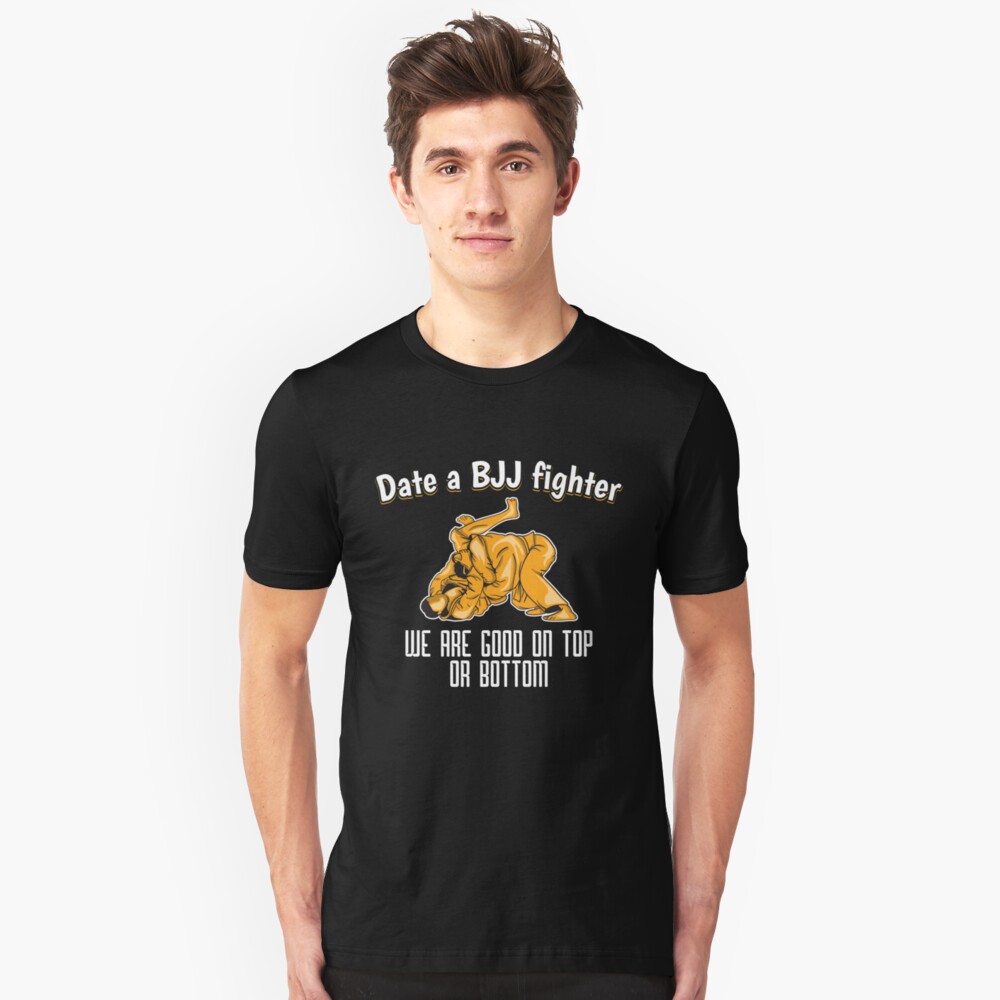 Date a Bjj Fighter We Are Good On Top Or Bottom - Martial Arts Gift Slim Fit T-Shirt
