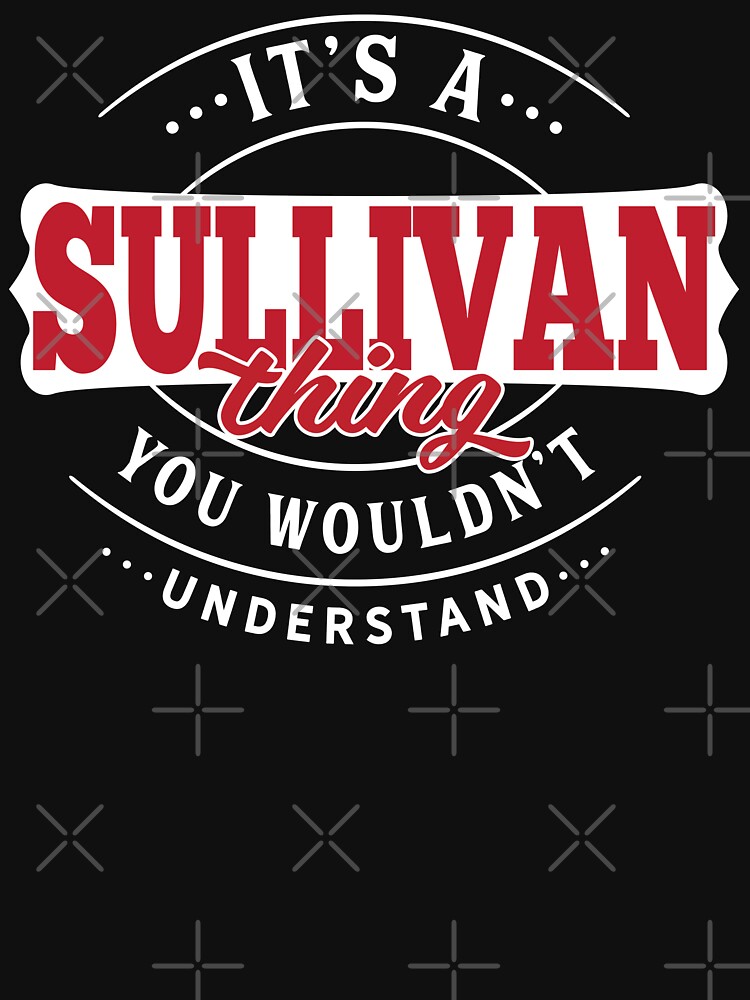 Sullivan  Name T-Shirt - Sullivan Thing - Sullivan by wantneedlove