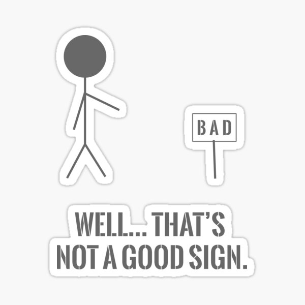 Funny Funny Well Thats Not A Good Sign Sticker For Sale By Rott515 Redbubble 