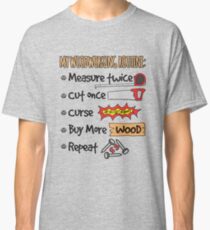 Funny Woodworking Shirt My Woodworking Routine Classic T-Shirt