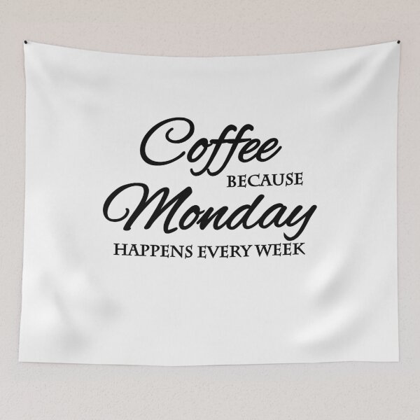 Aperçu de l'œuvre Café parce que le lundi arrive chaque semaine créée et vendue par TrendyDesigns.