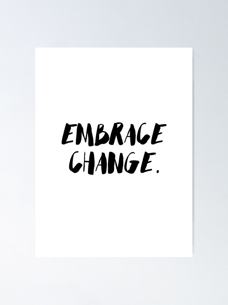 Embrace Change Motivational / Inspirational Quote Poster for Sale by  knightsydesign