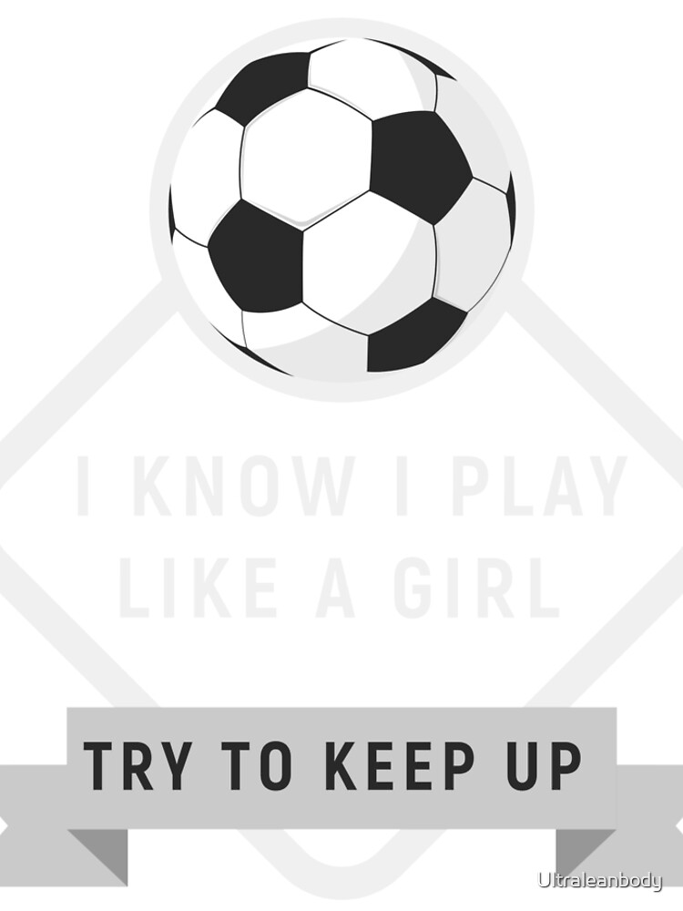 Disover Play Soccer Like A Girl Try To Keep Up For Futlbol Football Leggings