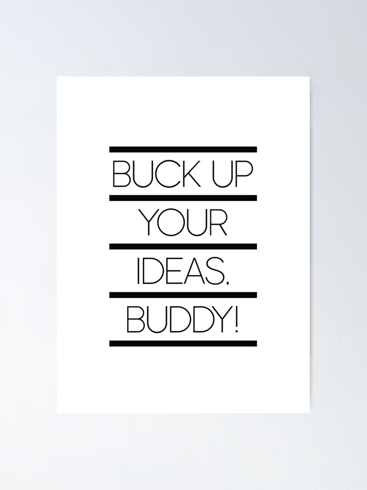 " Buck Up Your Ideas, Buddy! Motivational Quote" Poster by