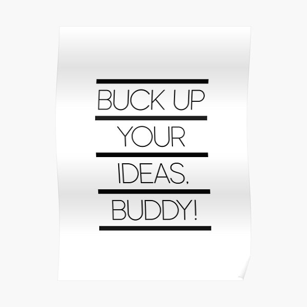 " Buck Up Your Ideas, Buddy! Motivational Quote" Poster by