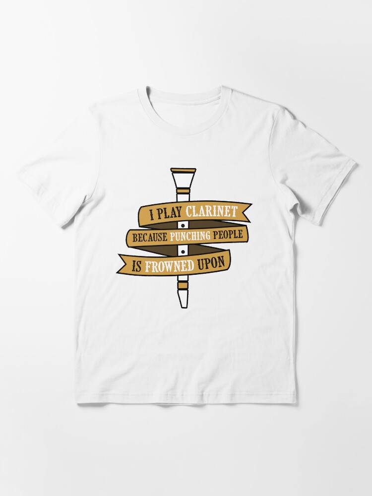 Alternate view of I Play Clarinet Because Punching People Is Frowned Upon Essential T-Shirt
