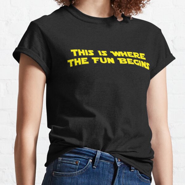 This is Where the Fun Begins Classic T-Shirt