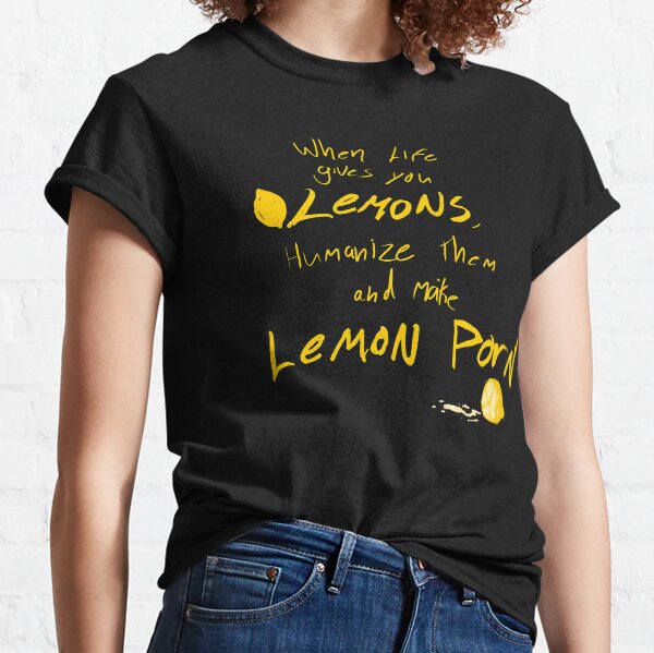 When life gives you lemons. . . Classic T-Shirt