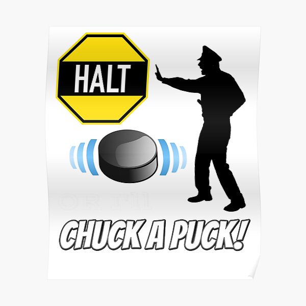 halt-or-i-ll-chuck-a-puck-poster-for-sale-by-surveyhart-redbubble