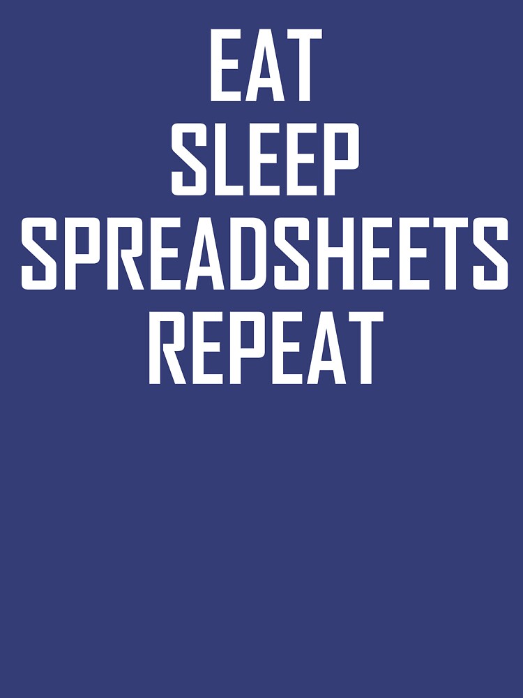 Eat, Sleep, Spreadsheets Repeat- Funny Admin Joke by the-elements