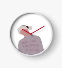Now I have a Machine gun...Ho-Ho-Ho Clock