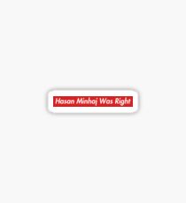 Hasan Minhaj Was Right Sticker
