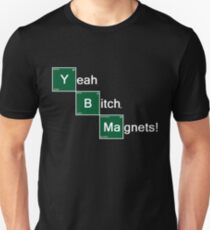 Yeah Bitch Magnets! Unisex T-Shirt