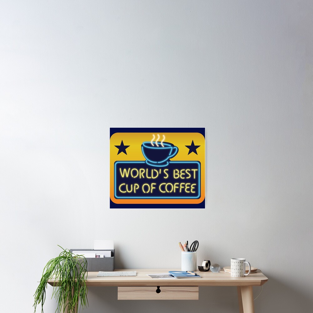 "Worlds Best Cup of Coffee" Poster for Sale by KellyFerguson Redbubble
