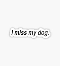 i miss my dog Sticker