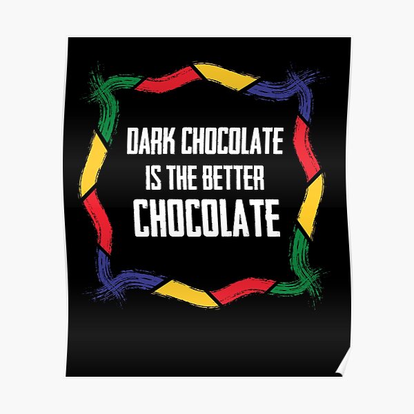 "Dark Chocolate is The Better Chocolate Black History Month" Poster by